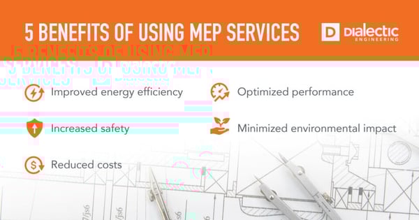 5 benefits of using MEP services: Improved energy efficiency, increased safety, reduced costs, optimized performance, minimized environmental impact