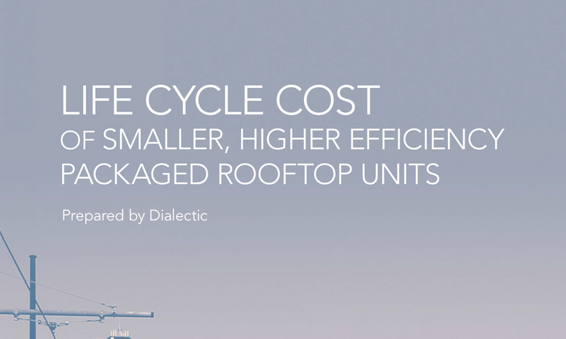 Life Cycle Cost of Smaller, Higher Efficiency Packaged Rooftop Units
